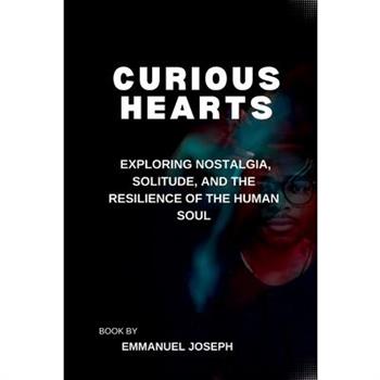 Curious Hearts, Exploring Nostalgia, Solitude, and the Resilience of the Human Soul