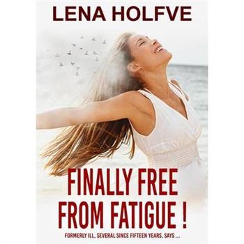 Finally free from Fatigue!