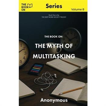 The Book On The Myth of Multitasking