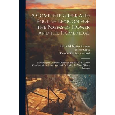 A Complete Greek and English Lexicon for the Poems of Homer and the Homeridae