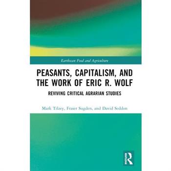 Peasants, Capitalism, and the Work of Eric R. Wolf