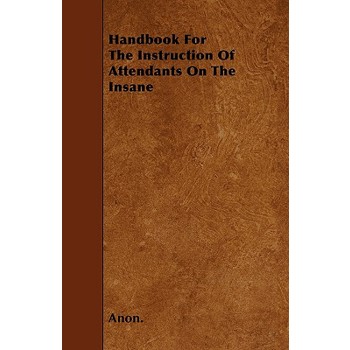 Handbook For The Instruction Of Attendants On The Insane