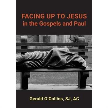 FACING UP TO JESUS in the Gospels and Paul