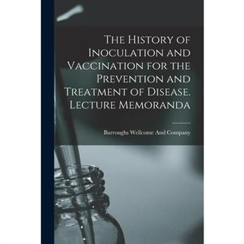 The History of Inoculation and Vaccination for the Prevention and Treatment of Disease. Lecture Memoranda