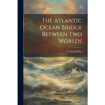 The Atlantic Ocean Bridge Between Two Worlds