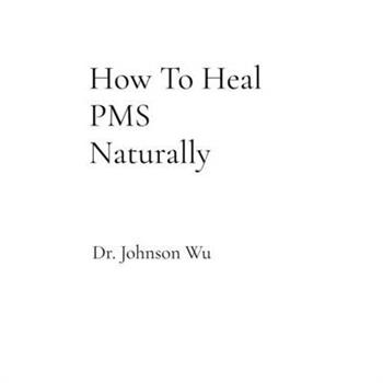 How To Heal PMS Naturally
