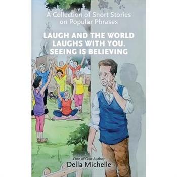 Laugh At The World Laughs With You. Seeing Is Believing