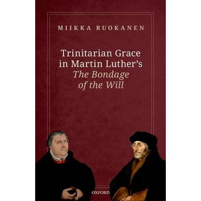 Trinitarian Grace in Martin Luther’s the Bondage of the Will