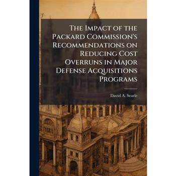 The Impact of the Packard Commission's Recommendations on Reducing Cost Overruns in Major Defense Acquisitions Programs