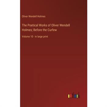 The Poetical Works of Oliver Wendell Holmes; Before the Curfew