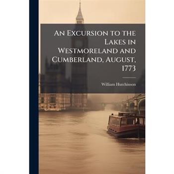 An Excursion to the Lakes in Westmoreland and Cumberland, August, 1773