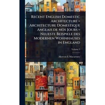 Recent English Domestic Architecture = Architecture Domestique Anglais de nos Jours = Neueste Beispiele des Modernen Wohnhauses in England