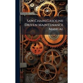 Saw, Chain, Gasoline Driven Maintenance Manual