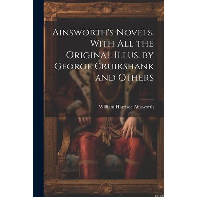 Ainsworth's Novels. With all the Original Illus. by George Cruikshank and Others