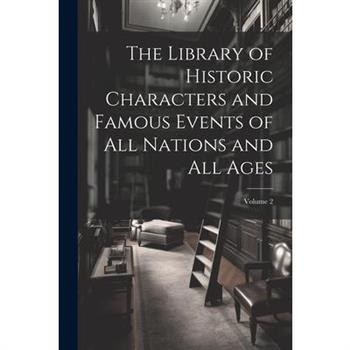 The Library of Historic Characters and Famous Events of All Nations and All Ages; Volume 2