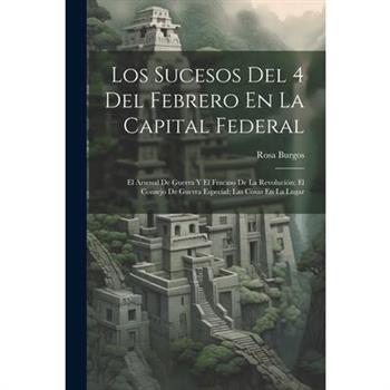 Los Sucesos Del 4 Del Febrero En La Capital Federal