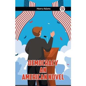 Democracy An American Novel