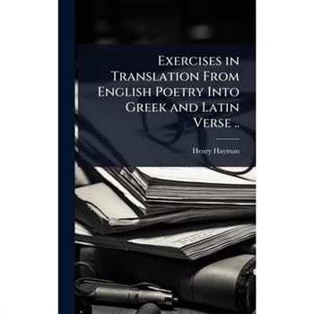 Exercises in Translation From English Poetry Into Greek and Latin Verse ..