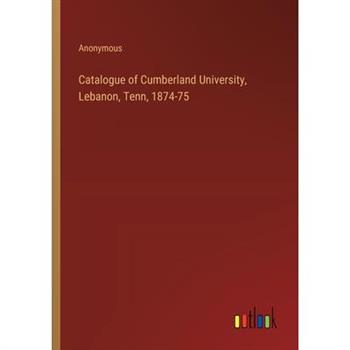 Catalogue of Cumberland University, Lebanon, Tenn, 1874-75