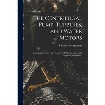 The Centrifugal Pump, Turbines, and Water Motors