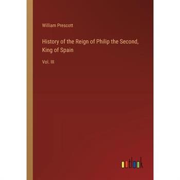 History of the Reign of Philip the Second, King of Spain