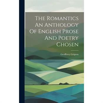 The Romantics An Anthology Of English Prose And Poetry Chosen