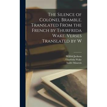 The Silence of Colonel Bramble. Translated From the French by Thurfrida Wake. Verses Translated by W