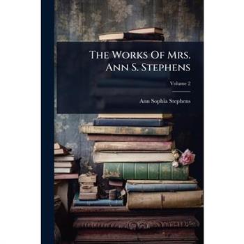 The Works Of Mrs. Ann S. Stephens