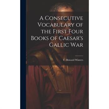 A Consecutive Vocabulary of the First Four Books of Caesar's Gallic War