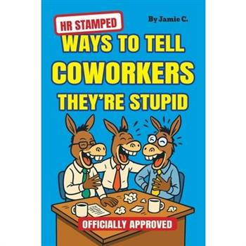 HR Stamped Ways to Tell Coworkers They’re Stupid (Officially Approved)