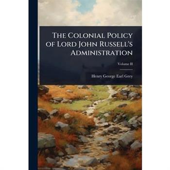 The Colonial Policy of Lord John Russell’s Administration