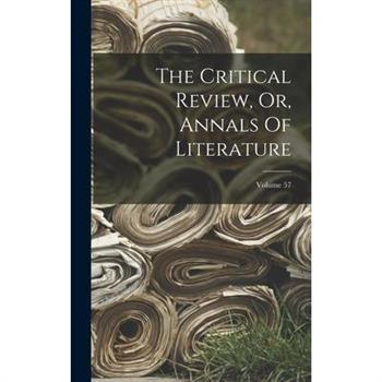 The Critical Review, Or, Annals Of Literature; Volume 57