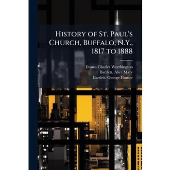 History of St. Paul's Church, Buffalo, N.Y., 1817 to 1888