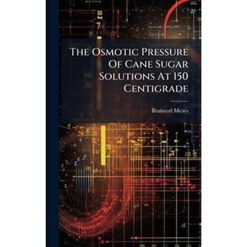 The Osmotic Pressure Of Cane Sugar Solutions At 150 Centigrade