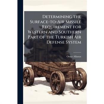 Determining the Surface-to-Air Missile Requirement for Western and Southern Part of the Turkish Air Defense System