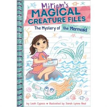 The Mystery of the Mermaid (Miriam's Magical Creature Files Book #3)