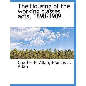 The Housing of the Working Classes Acts, 1890-1909