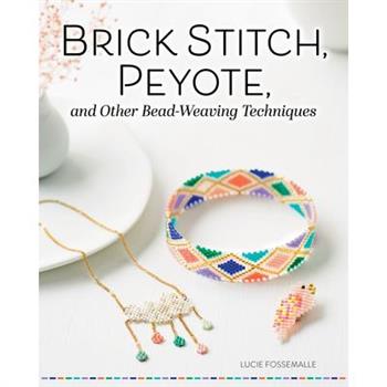 Brick Stitch, Peyote, and Other Bead-Weaving Techniques