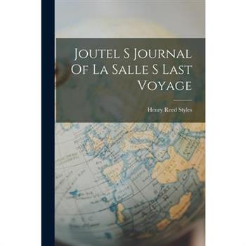 Joutel S Journal Of La Salle S Last Voyage