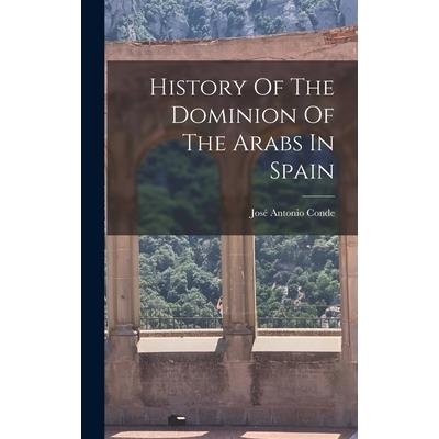 History Of The Dominion Of The Arabs In Spain