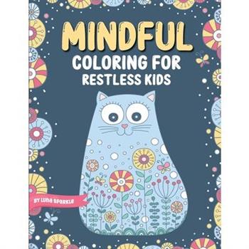 Mindful Coloring For Restless Kids. From 6 Years And Up. Cute Animals, Flowers And Fantasy Creatures in Easy And Fun Doodle Style.