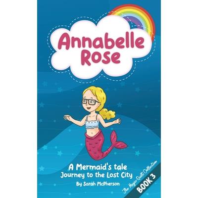 Annabelle Rose - A Mermaids tale, Journey to the lost city.