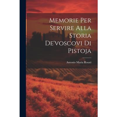 Memorie Per Servire Alla Storia De’voscovi Di Pistoja