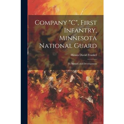 Company "C", First Infantry, Minnesota National Guard; its History and Development