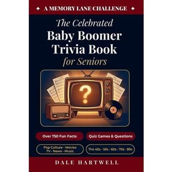 The Celebrated Baby Boomer Trivia Book for Seniors