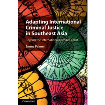 Adapting International Criminal Justice in Southeast Asia