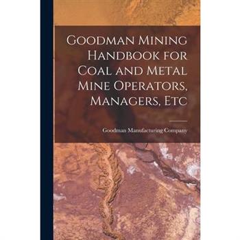Goodman Mining Handbook for Coal and Metal Mine Operators, Managers, Etc