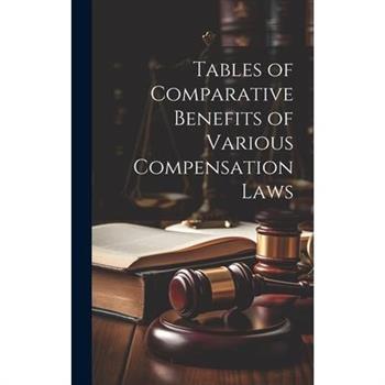 Tables of Comparative Benefits of Various Compensation Laws