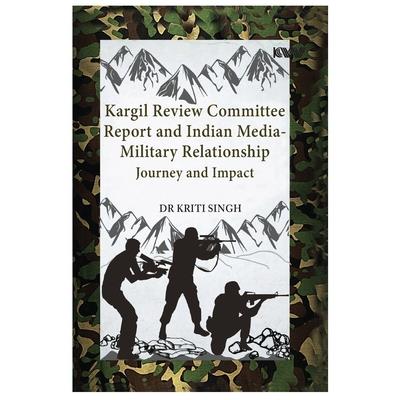 Kargil Review Committee Report and Indian Media-Military Relationship