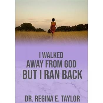 I Walked Away from God, But I Ran Back